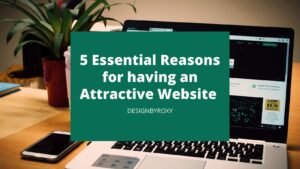 Read more about the article 5 Essential Reasons for Having an Attractive Website